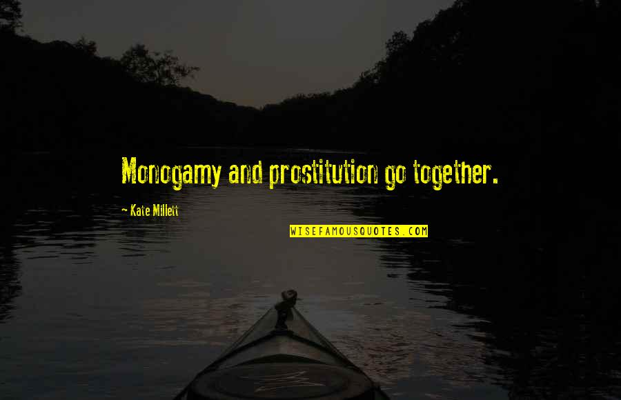 Sandali Lang Quotes By Kate Millett: Monogamy and prostitution go together. Sandali Lang Quotes By Kate Millett: Monogamy and prostitution go together.