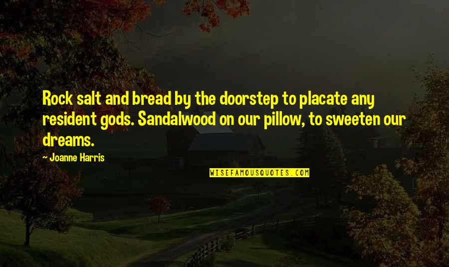 Sandalwood Quotes By Joanne Harris: Rock salt and bread by the doorstep to