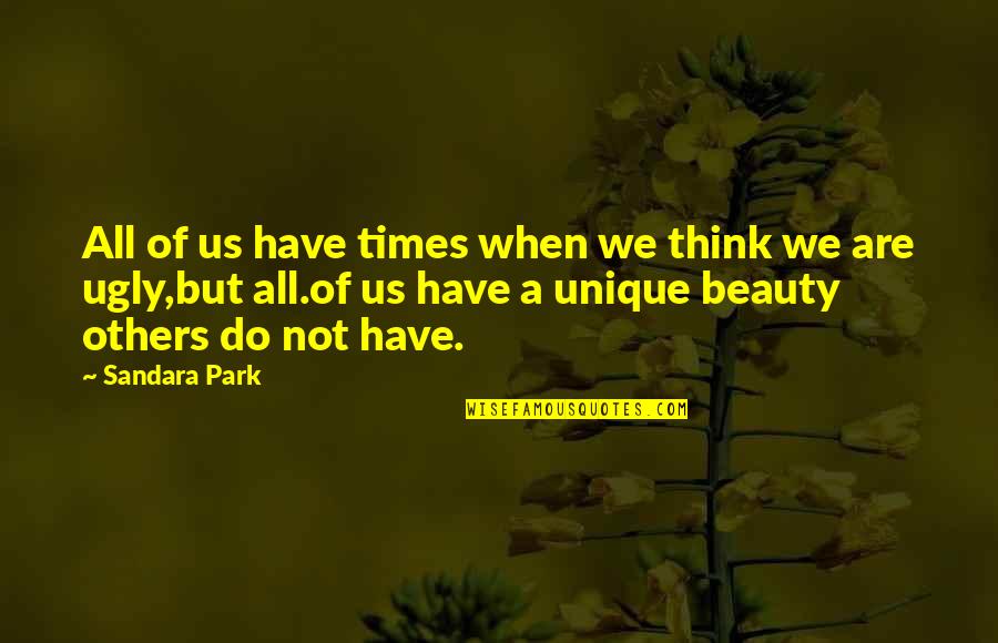 Sandara Park Quotes By Sandara Park: All of us have times when we think
