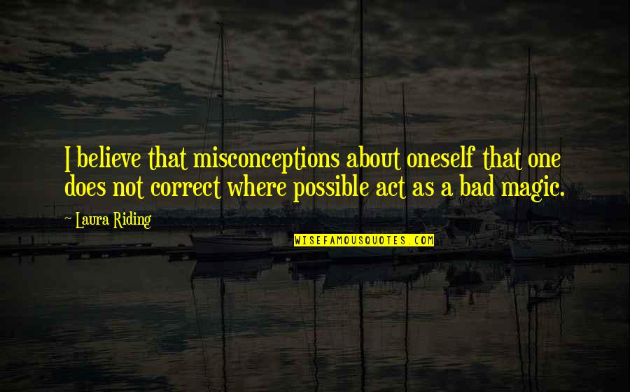 Sandbacken Quotes By Laura Riding: I believe that misconceptions about oneself that one Sandbacken Quotes By Laura Riding: I believe that misconceptions about oneself that one
