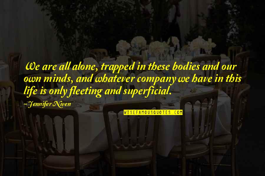 Sandbagging Origin Quotes By Jennifer Niven: We are all alone, trapped in these bodies Sandbagging Origin Quotes By Jennifer Niven: We are all alone, trapped in these bodies