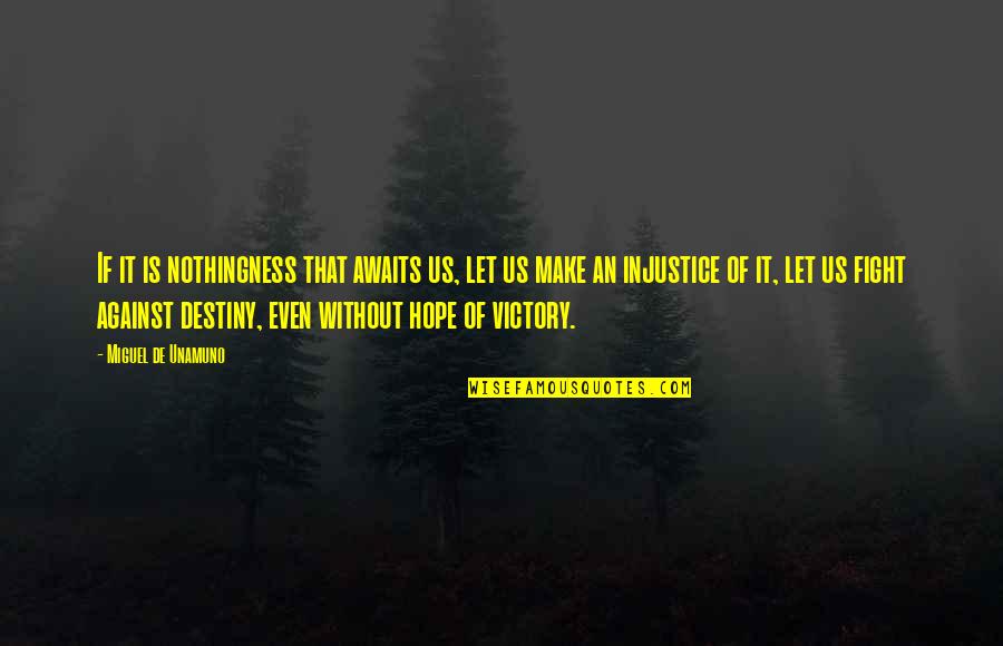 Sandbagging Quotes By Miguel De Unamuno: If it is nothingness that awaits us, let Sandbagging Quotes By Miguel De Unamuno: If it is nothingness that awaits us, let