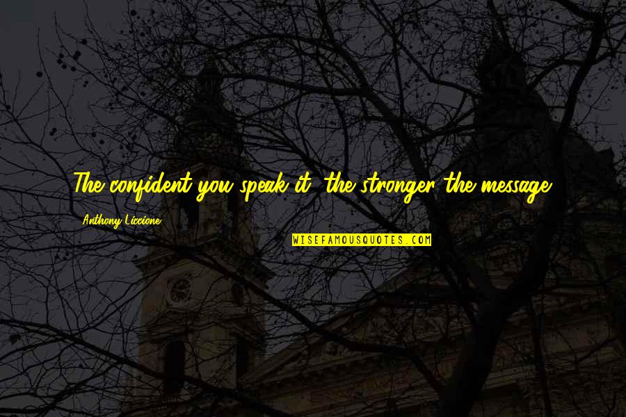 Sandbagging Synonym Quotes By Anthony Liccione: The confident you speak it, the stronger the