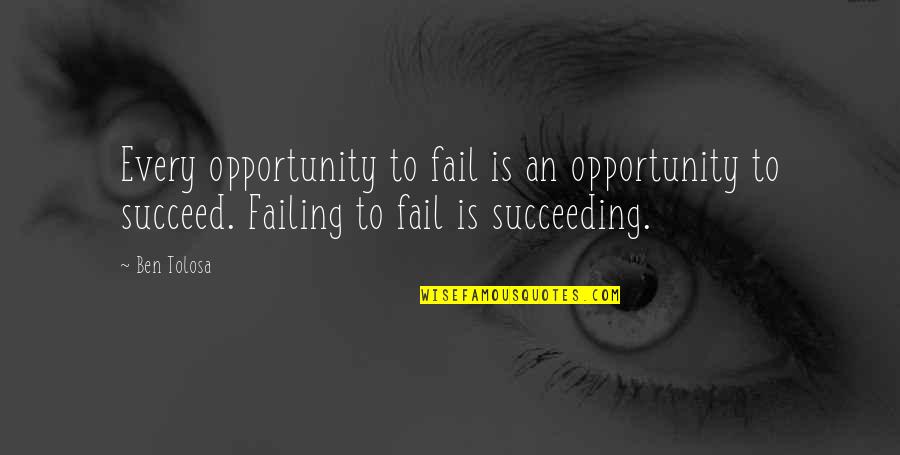 Sandbagging Synonym Quotes By Ben Tolosa: Every opportunity to fail is an opportunity to