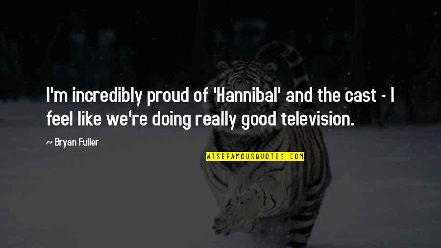 Sandbagging Synonym Quotes By Bryan Fuller: I'm incredibly proud of 'Hannibal' and the cast