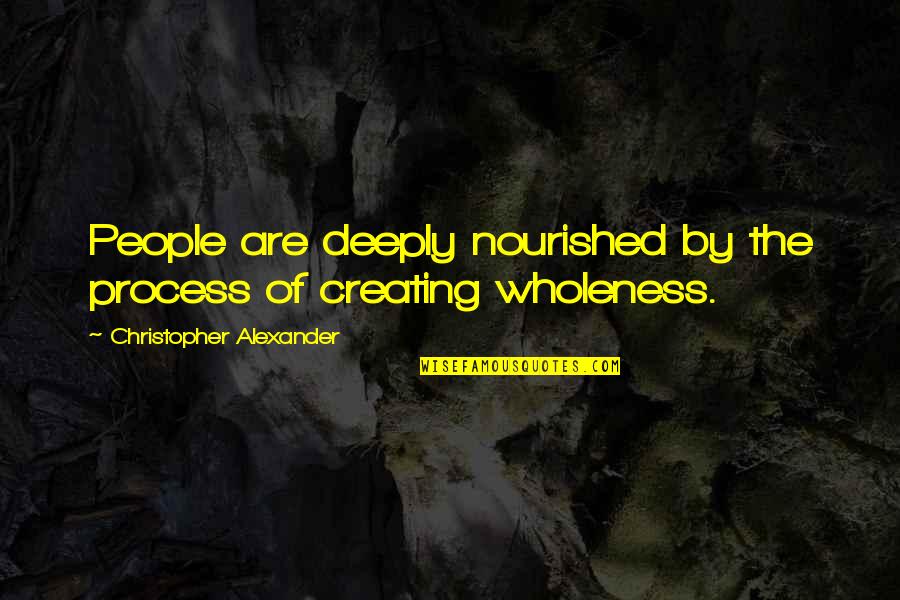 Sandbagging Synonym Quotes By Christopher Alexander: People are deeply nourished by the process of