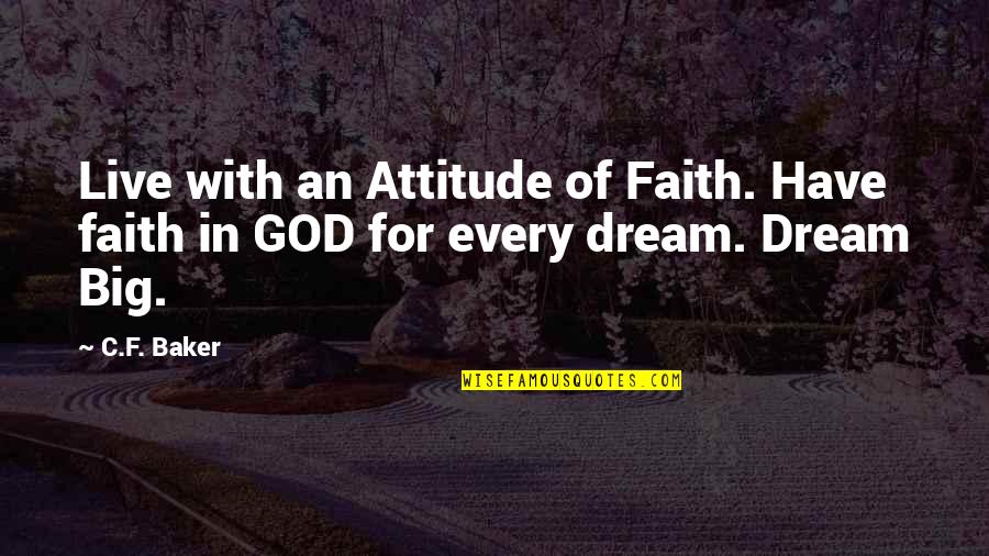 Sandbank Quotes By C.F. Baker: Live with an Attitude of Faith. Have faith