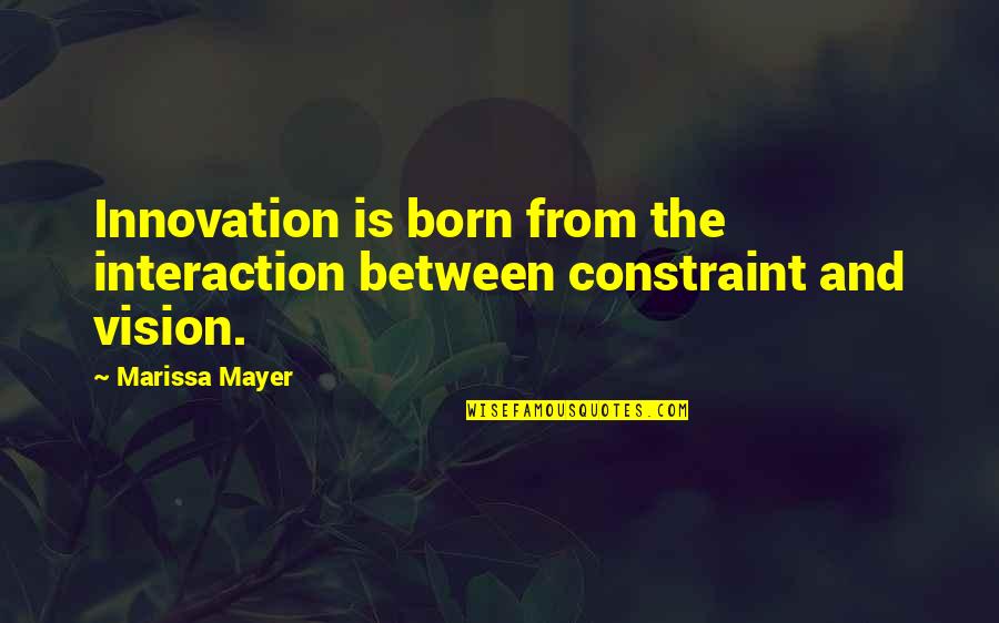 Sandbar Quotes By Marissa Mayer: Innovation is born from the interaction between constraint