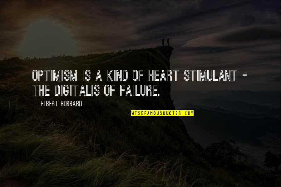 Sandberg Leadership Quotes By Elbert Hubbard: Optimism is a kind of heart stimulant -