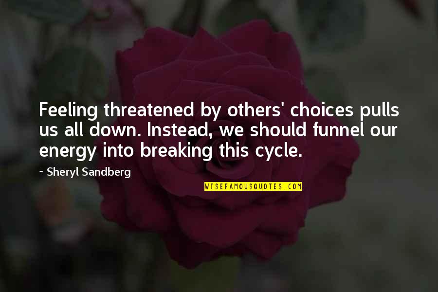 Sandberg Leadership Quotes By Sheryl Sandberg: Feeling threatened by others' choices pulls us all