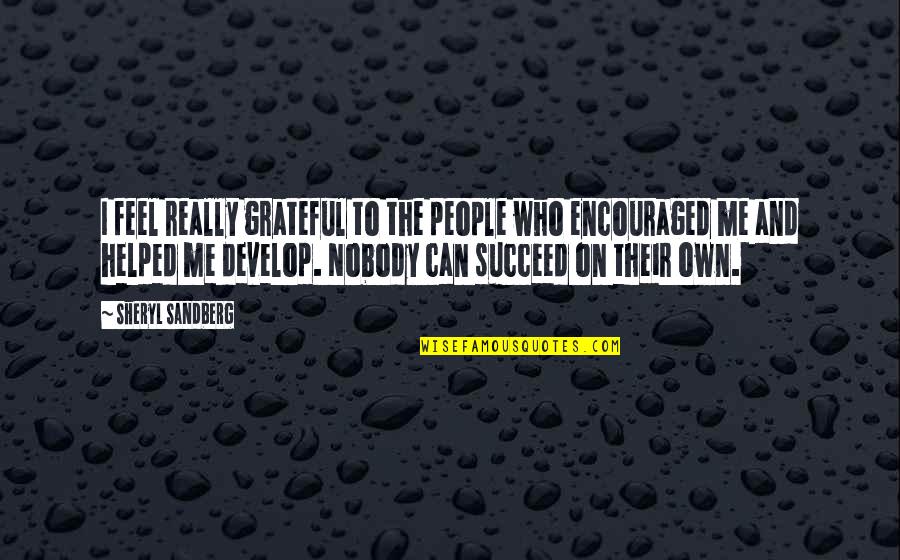 Sandberg Quotes By Sheryl Sandberg: I feel really grateful to the people who