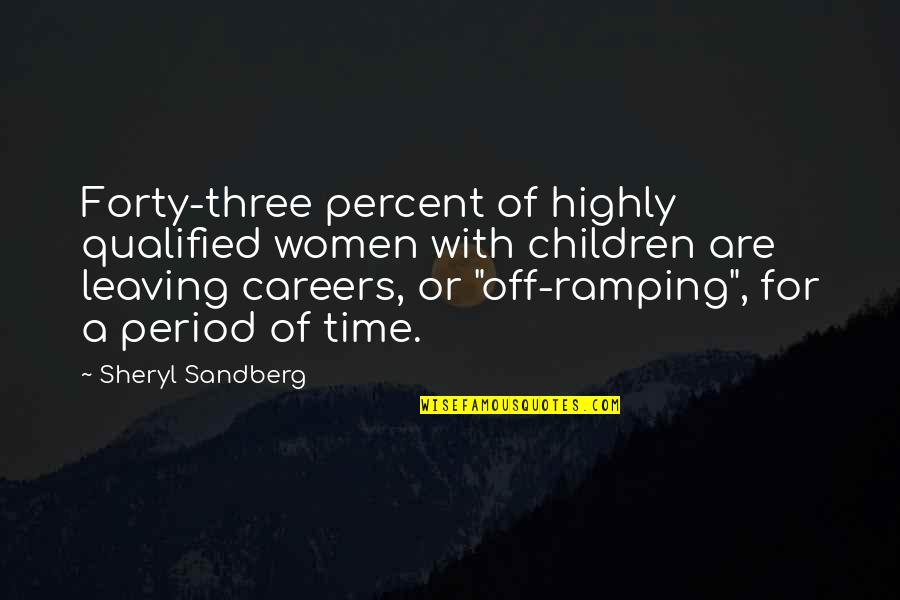 Sandberg Quotes By Sheryl Sandberg: Forty-three percent of highly qualified women with children