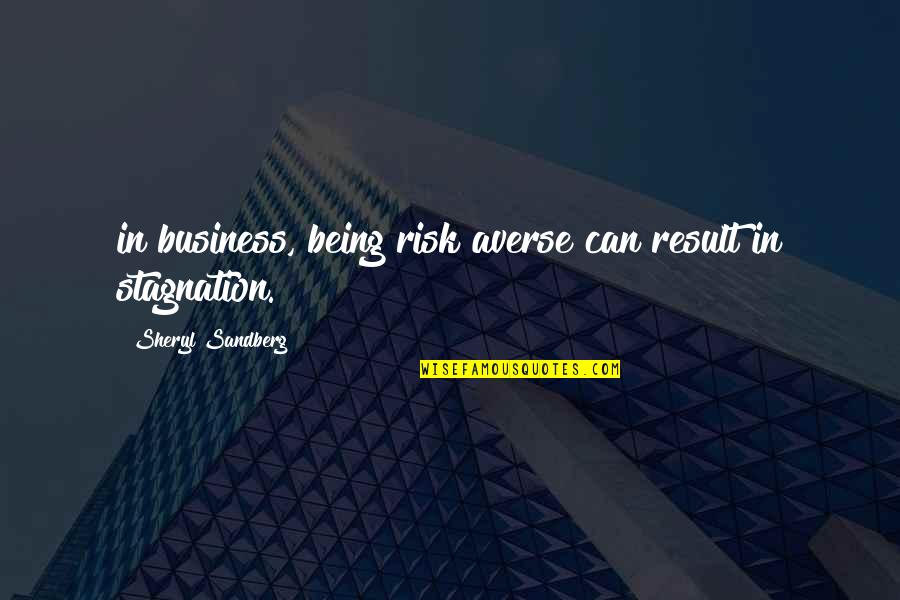 Sandberg Quotes By Sheryl Sandberg: in business, being risk averse can result in