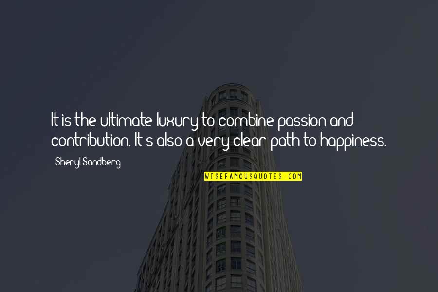 Sandberg's Quotes By Sheryl Sandberg: It is the ultimate luxury to combine passion