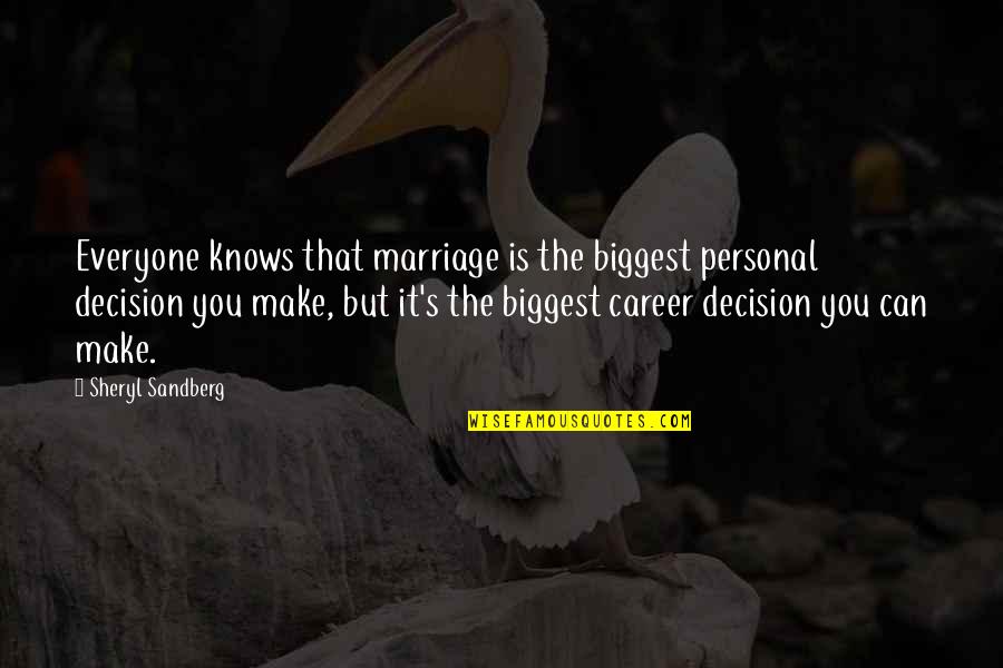 Sandberg's Quotes By Sheryl Sandberg: Everyone knows that marriage is the biggest personal