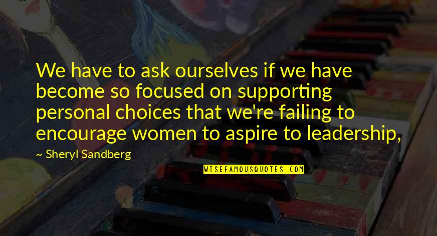 Sandberg's Quotes By Sheryl Sandberg: We have to ask ourselves if we have