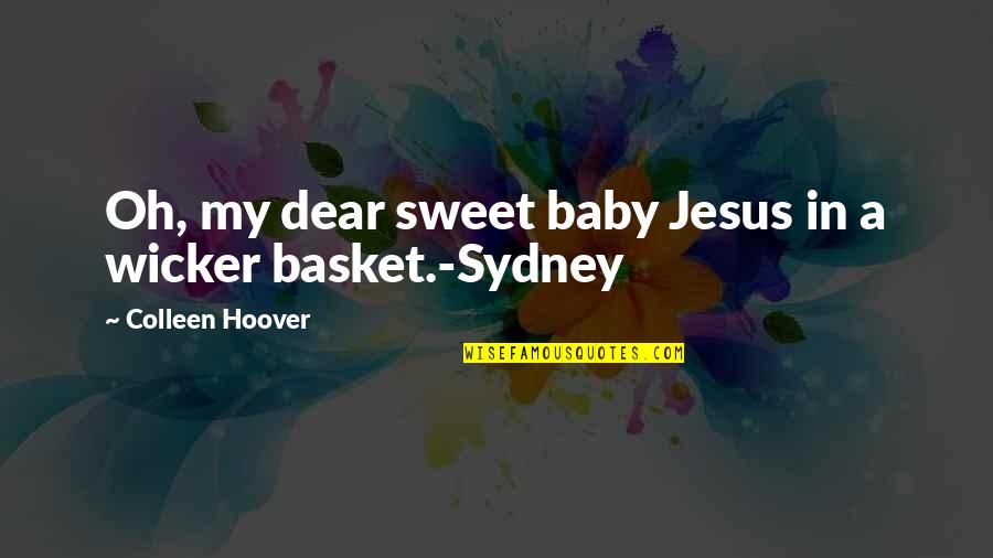 Sandblasted Brick Quotes By Colleen Hoover: Oh, my dear sweet baby Jesus in a
