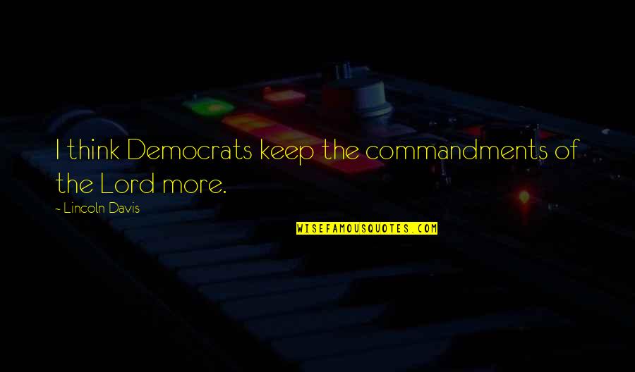 Sandblasted Brick Quotes By Lincoln Davis: I think Democrats keep the commandments of the