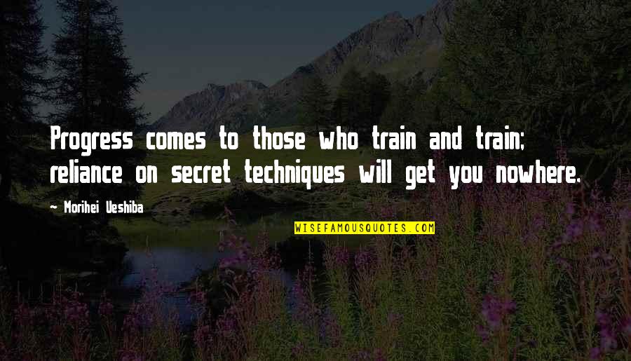 Sandbloom Blue Quotes By Morihei Ueshiba: Progress comes to those who train and train; Sandbloom Blue Quotes By Morihei Ueshiba: Progress comes to those who train and train;