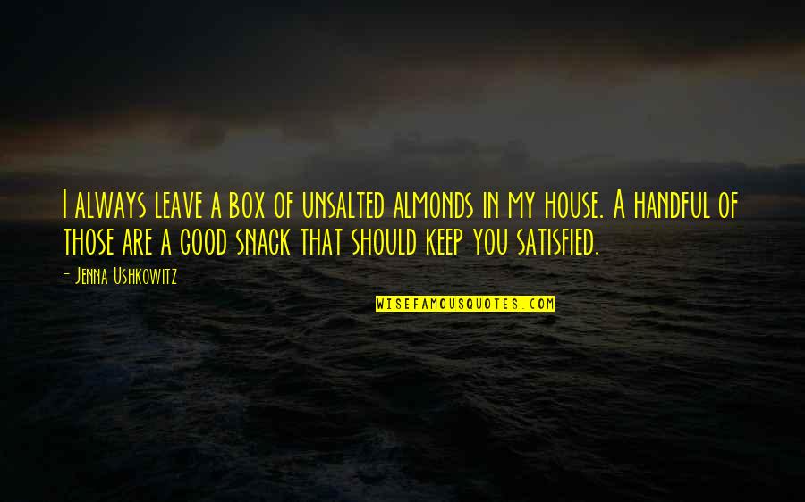 Sandboy Textiles Quotes By Jenna Ushkowitz: I always leave a box of unsalted almonds Sandboy Textiles Quotes By Jenna Ushkowitz: I always leave a box of unsalted almonds