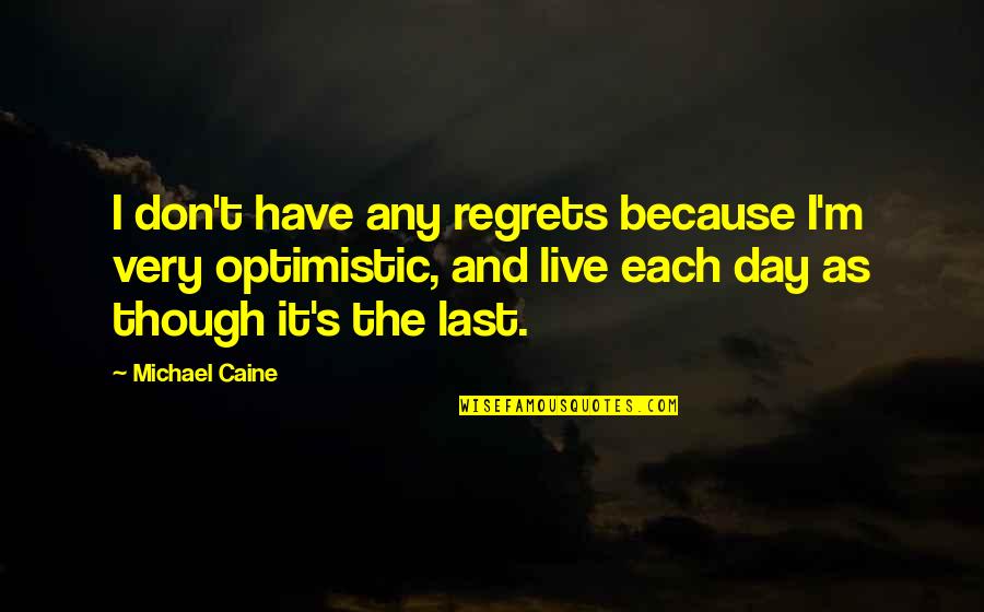 Sandburg Baseball Quotes By Michael Caine: I don't have any regrets because I'm very