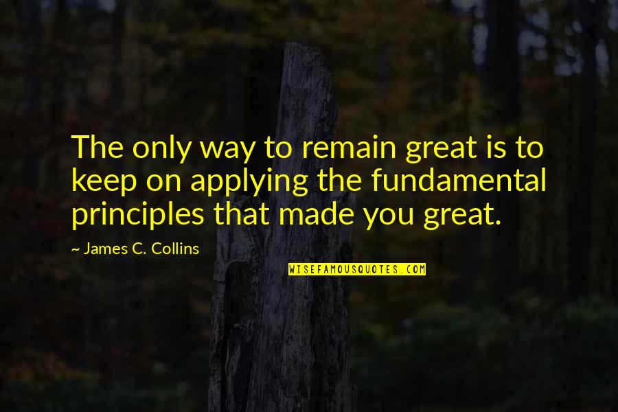 Sandburg Middle School Quotes By James C. Collins: The only way to remain great is to