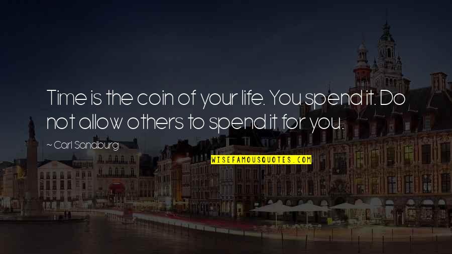 Sandburg's Quotes By Carl Sandburg: Time is the coin of your life. You