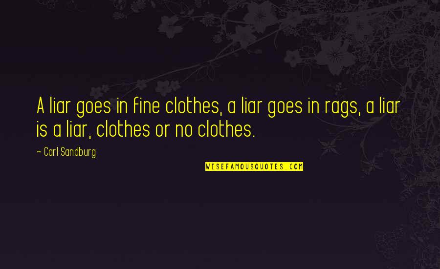 Sandburg's Quotes By Carl Sandburg: A liar goes in fine clothes, a liar