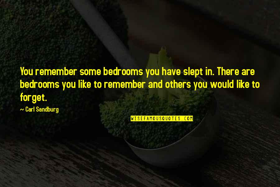 Sandburg's Quotes By Carl Sandburg: You remember some bedrooms you have slept in.