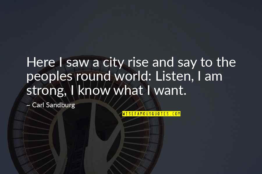 Sandburg's Quotes By Carl Sandburg: Here I saw a city rise and say