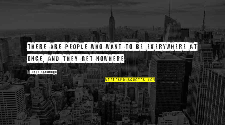 Sandburg's Quotes By Carl Sandburg: There are people who want to be everywhere