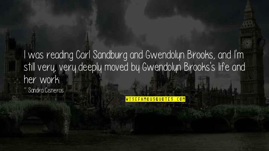 Sandburg's Quotes By Sandra Cisneros: I was reading Carl Sandburg and Gwendolyn Brooks,