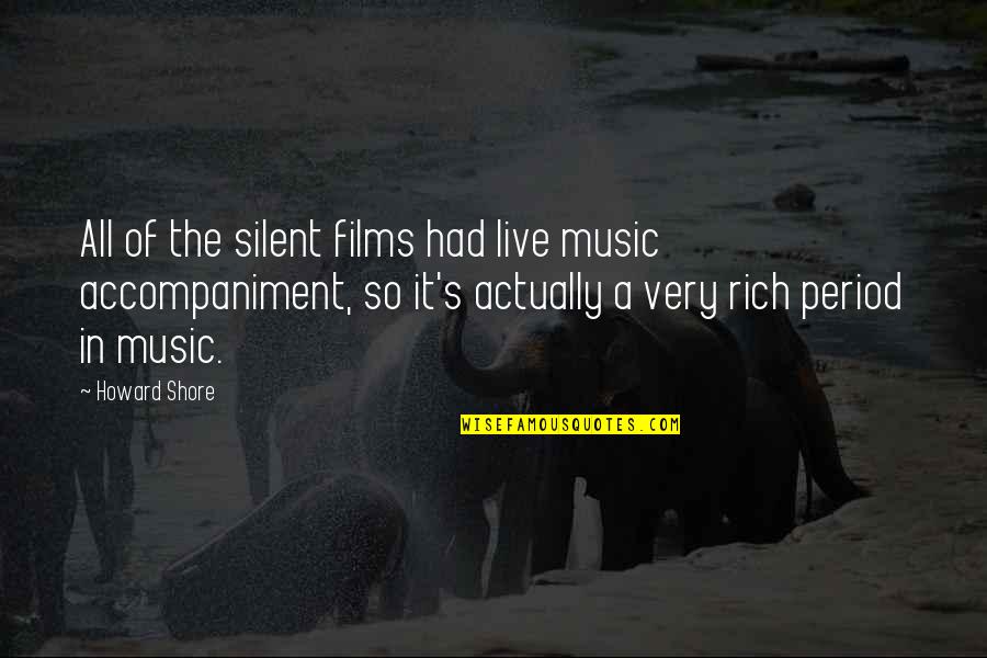 Sandcastles In The Sand Quotes By Howard Shore: All of the silent films had live music Sandcastles In The Sand Quotes By Howard Shore: All of the silent films had live music