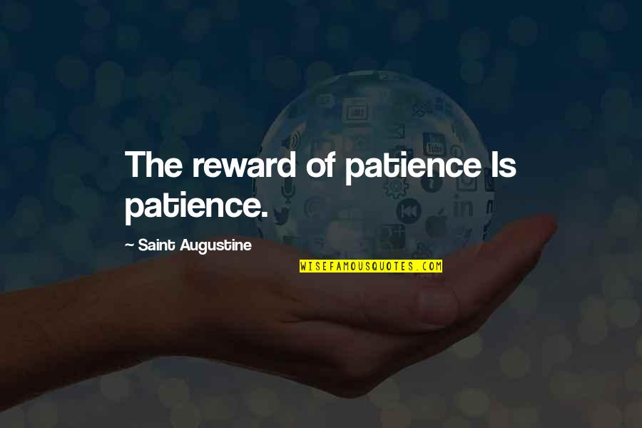 Sandeen Photography Quotes By Saint Augustine: The reward of patience Is patience.