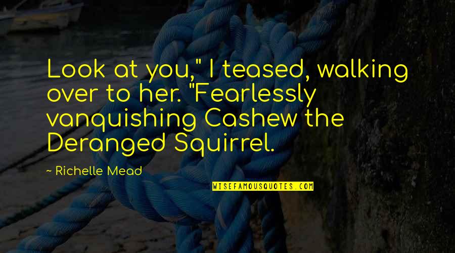 Sandeep Bhaiya Motivational Quotes By Richelle Mead: Look at you," I teased, walking over to Sandeep Bhaiya Motivational Quotes By Richelle Mead: Look at you," I teased, walking over to