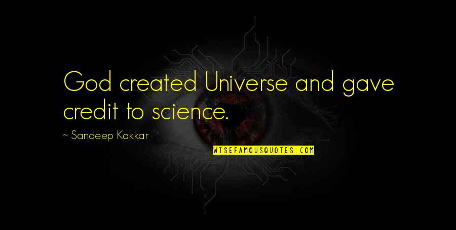 Sandeep Kakkar Quotes By Sandeep Kakkar: God created Universe and gave credit to science.