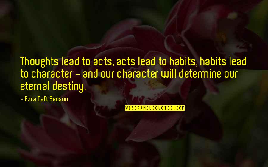 Sandeep Prabhakar Quotes By Ezra Taft Benson: Thoughts lead to acts, acts lead to habits,
