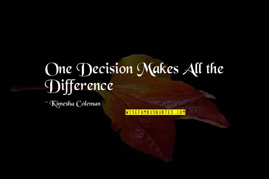 Sandeepani M Quotes By Kimesha Coleman: One Decision Makes All the Difference Sandeepani M Quotes By Kimesha Coleman: One Decision Makes All the Difference