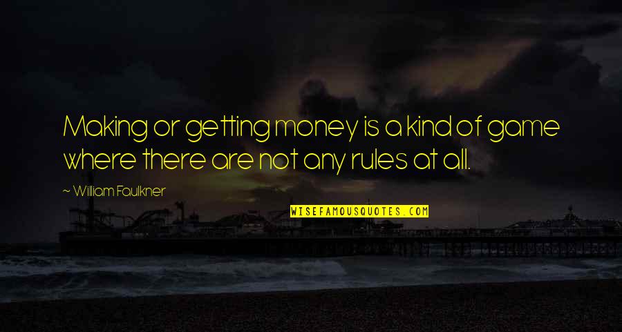 Sandefur Air Quotes By William Faulkner: Making or getting money is a kind of