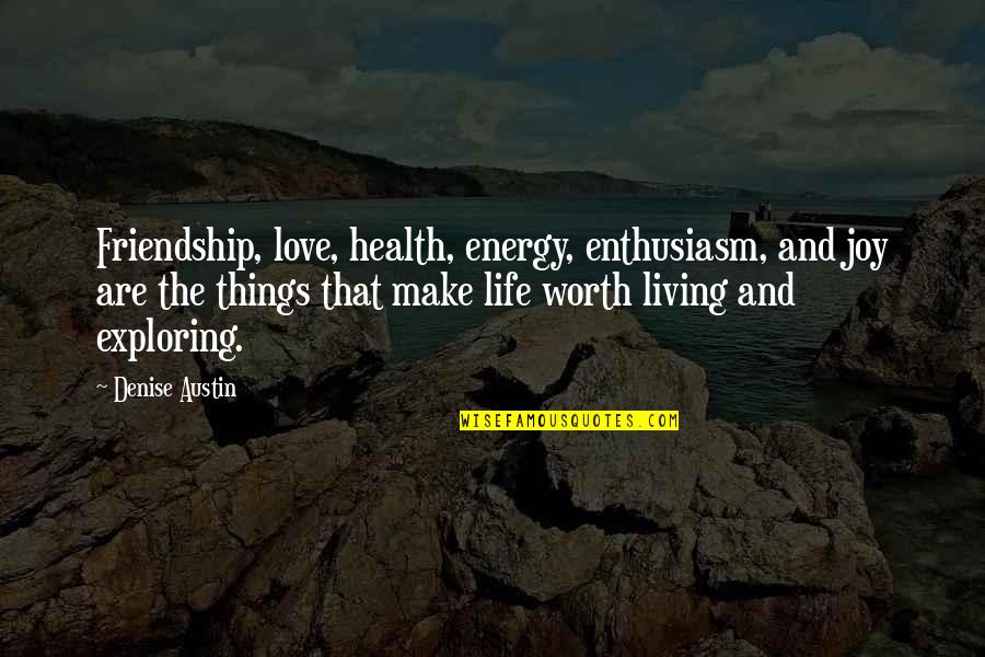 Sandefur Properties Quotes By Denise Austin: Friendship, love, health, energy, enthusiasm, and joy are