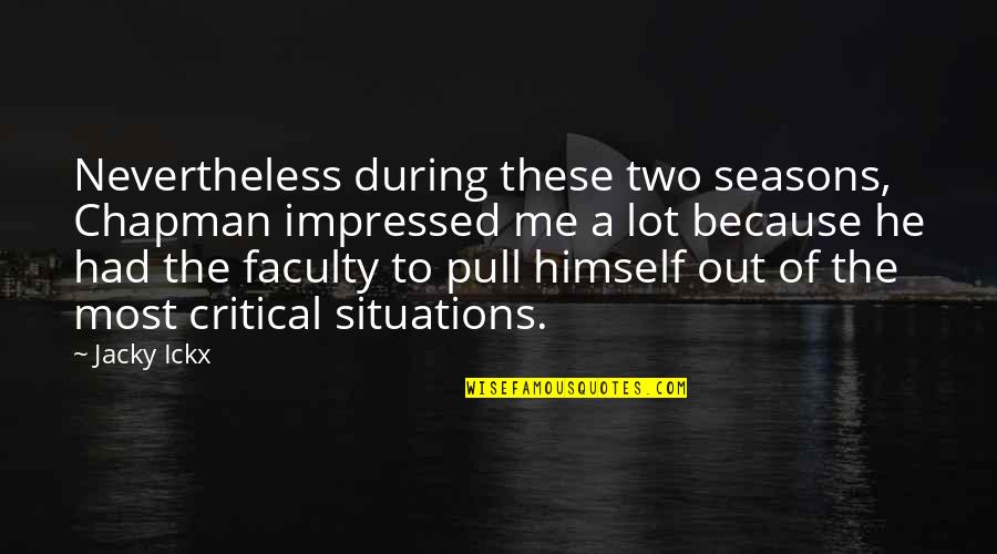 Sandel Quotes By Jacky Ickx: Nevertheless during these two seasons, Chapman impressed me Sandel Quotes By Jacky Ickx: Nevertheless during these two seasons, Chapman impressed me