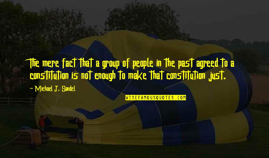 Sandel Quotes By Michael J. Sandel: The mere fact that a group of people Sandel Quotes By Michael J. Sandel: The mere fact that a group of people