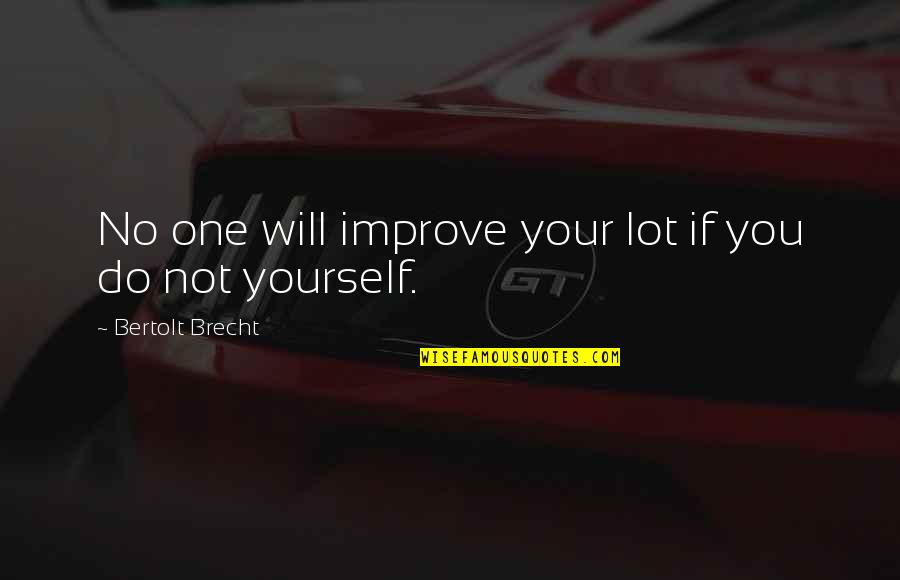 Sandelin Foundations Quotes By Bertolt Brecht: No one will improve your lot if you