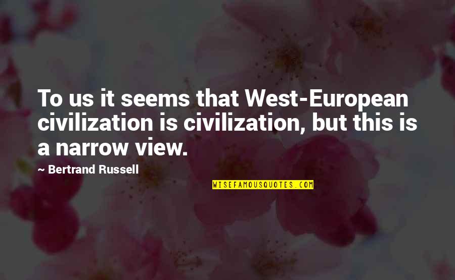 Sandell Anacoco Quotes By Bertrand Russell: To us it seems that West-European civilization is