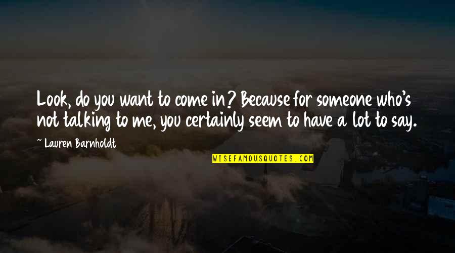 Sandell Anacoco Quotes By Lauren Barnholdt: Look, do you want to come in? Because