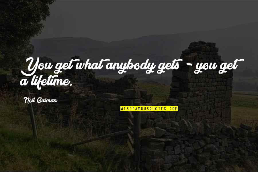 Sandellas Buffalo Quotes By Neil Gaiman: You get what anybody gets - you get