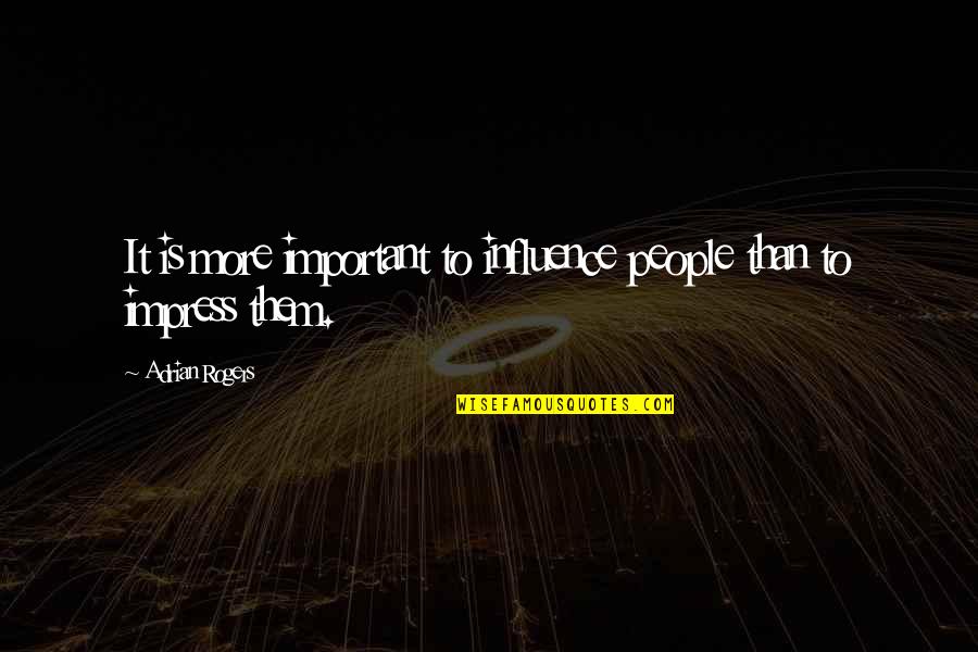 Sandells Printing Quotes By Adrian Rogers: It is more important to influence people than