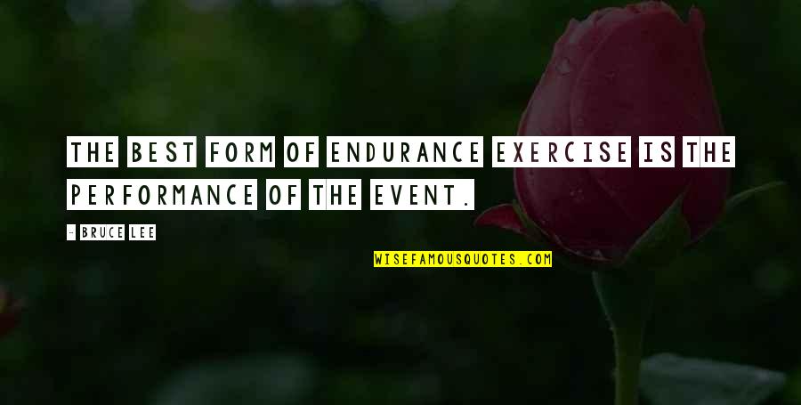 Sandercock Blueberries Quotes By Bruce Lee: The best form of endurance exercise is the