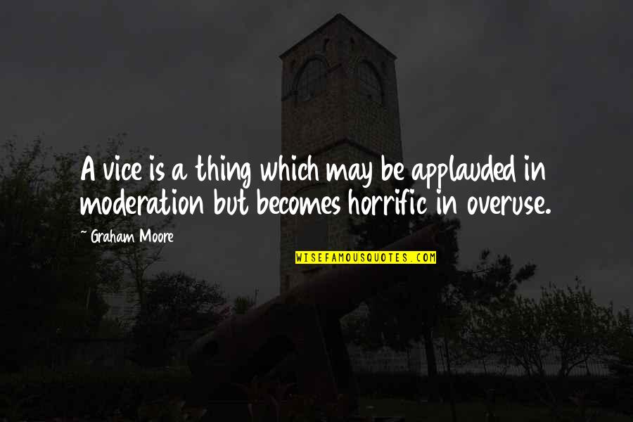 Sandercock San Luis Quotes By Graham Moore: A vice is a thing which may be Sandercock San Luis Quotes By Graham Moore: A vice is a thing which may be