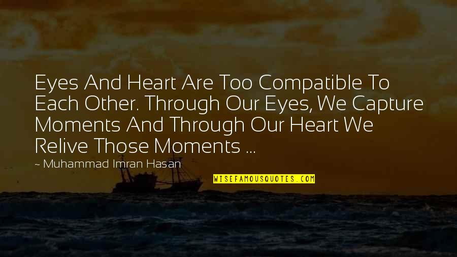 Sanderham Castle Quotes By Muhammad Imran Hasan: Eyes And Heart Are Too Compatible To Each Sanderham Castle Quotes By Muhammad Imran Hasan: Eyes And Heart Are Too Compatible To Each